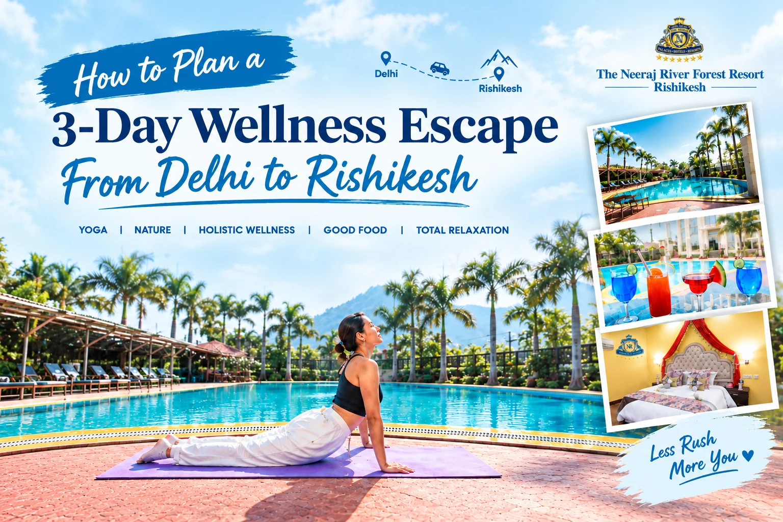 Plan a 3-day wellness escape from Delhi to Rishikesh at The Neeraj River Forest Resort